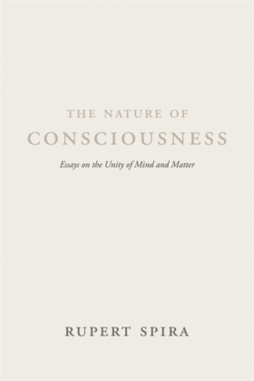The Nature of Consciousness: Essays on the Unity of Mind and Matter