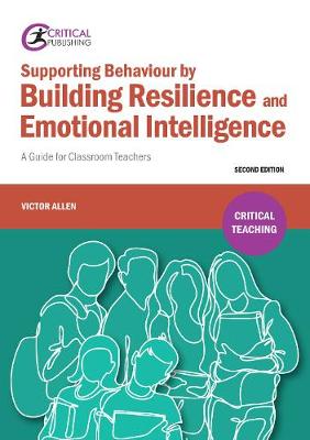 Supporting Behaviour by Building Resilience and Emotional Intelligence: A Guide for Classroom Teachers
