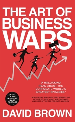 The Art of Business Wars: Battle-Tested Lessons for Leaders and Entrepreneurs from History's Greatest Rivalries