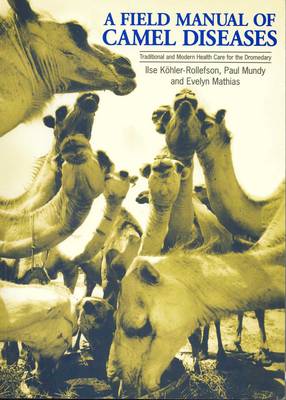 A Field Manual of Camel Diseases: Traditional and modern veterinary care for the dromedary