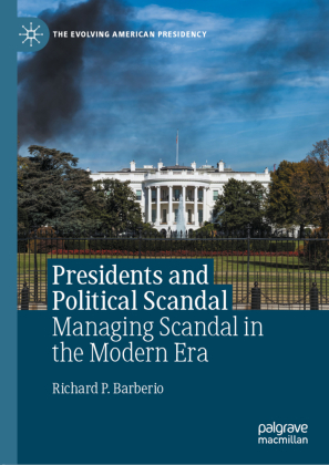 Presidents and Political Scandal: Managing Scandal in the Modern Era