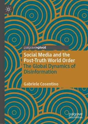 Social Media and the Post-Truth World Order: The Global Dynamics of Disinformation