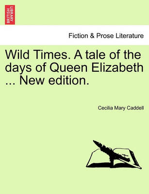 Wild Times. A tale of the days of Queen Elizabeth ... New edition.