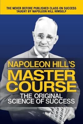 Napoleon Hill's Master Course: The Original Science of Success