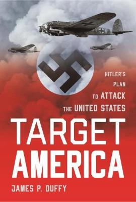 Target: America: Hitler'S Plan to Attack the United States