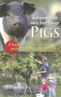 Keeping Your Own Free-Range Pigs: A Beginner's Guide to Raising Porkers, Baconers & Backfatters