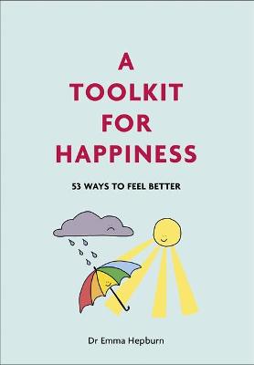 A Toolkit for Happiness: 55 Ways to Feel Better