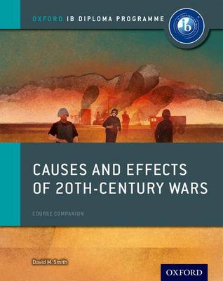Causes and Effects of 20th Century Wars: IB History Course Book: Oxford IB Diploma Programme