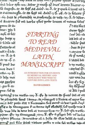 Starting to Read Medieval Latin Manuscript: An Introduction for Students of Medieval History and Genealogists Who Wish to Venture into Latin Texts