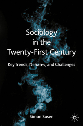 Sociology in the Twenty-First Century: Key Trends, Debates, and Challenges