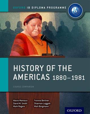 History of the Americas 1880-1981: IB History Course Book: Oxford IB Diploma Programme