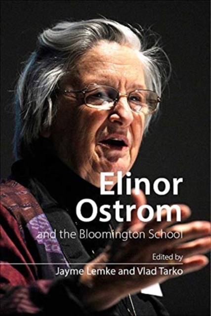 Elinor Ostrom and the Bloomington School: Building a New Approach to Policy and the Social Sciences