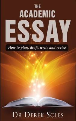 Academic Essay, the: How to Plan, Draft, Write & Rev 3rd Ed