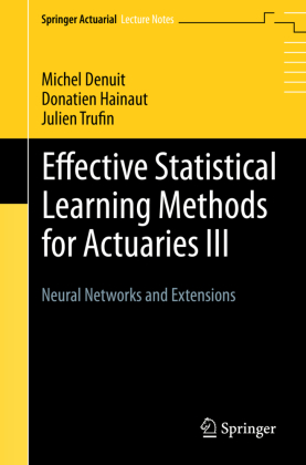Effective Statistical Learning Methods for Actuaries III: Neural Networks and Extensions