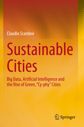 Sustainable Cities: Big Data, Artificial Intelligence and the Rise of Green, "Cy-phy" Cities