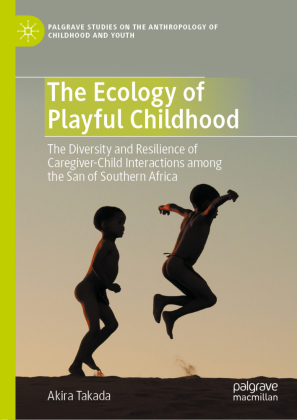The Ecology of Playful Childhood: The Diversity and Resilience of Caregiver-Child Interactions  among the San of Southern Africa