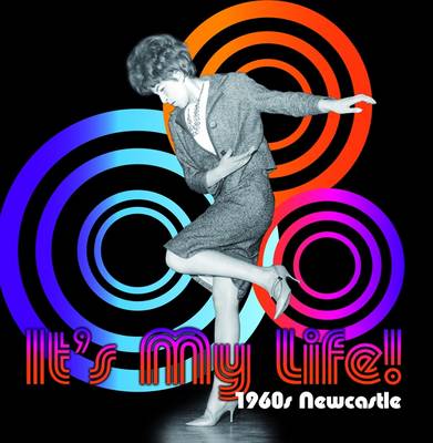 It's My Life! 1960s Newcastle