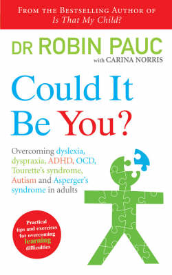 Could It Be You?: Overcoming dyslexia, dyspraxia, ADHD, OCD, Tourette's syndrome, Autism and Asperger's syndrome in adults