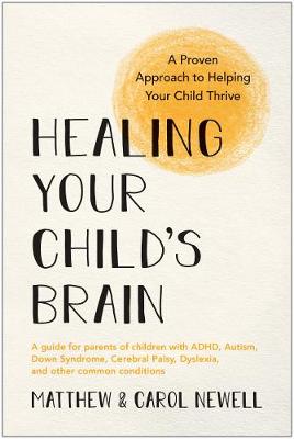 Healing Your Child's Brain: A Proven Approach to Helping Your Child Thrive