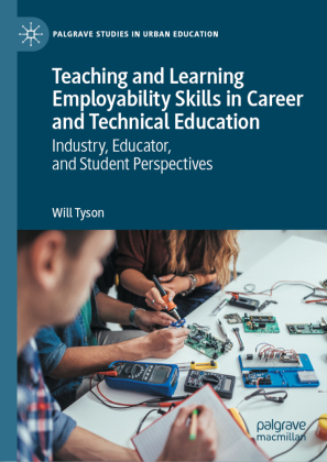Teaching and Learning Employability Skills in Career and Technical Education: Industry, Educator, and Student Perspectives