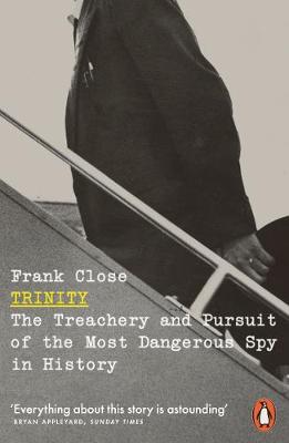 Trinity: The Treachery and Pursuit of the Most Dangerous Spy in History