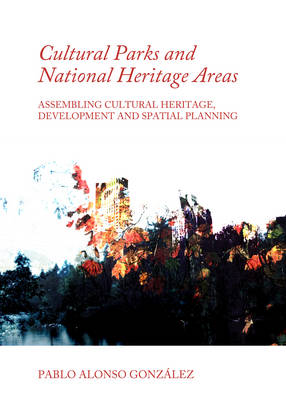 Cultural Parks and National Heritage Areas: Assembling Cultural Heritage, Development and Spatial Planning