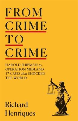 From Crime to Crime: Harold Shipman to Operation Midland - 17 cases that shocked the world