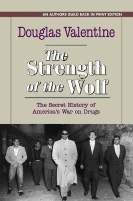 The Strength of the Wolf: The Secret History of America's War on Drugs