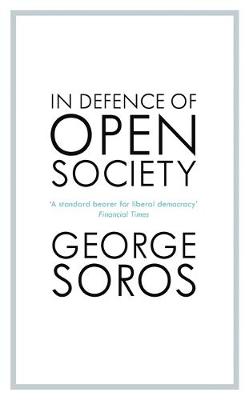 In Defence of Open Society: The Legendary Philanthropist Tackles the Dangers We Must Face for the Survival of Civilisation