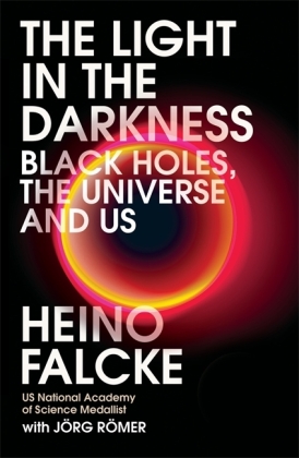 Light in the Darkness: Black Holes, The Universe and Us