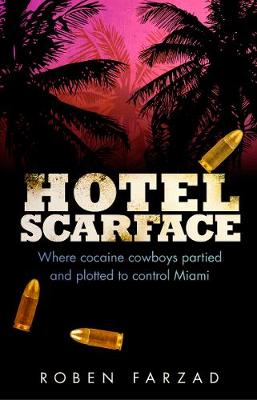 Hotel Scarface: Where Cocaine Cowboys Partied and Plotted to Control Miami