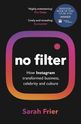 No Filter: The Inside Story of Instagram - Winner of the FT Business Book of the Year Award