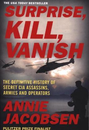 Surprise, Kill, Vanish: The Definitive History of Secret CIA Assassins, Armies and Operators