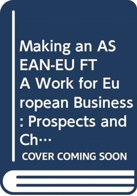 Making an ASEAN-EU FTA Work for European Business: Prospects and Challenges