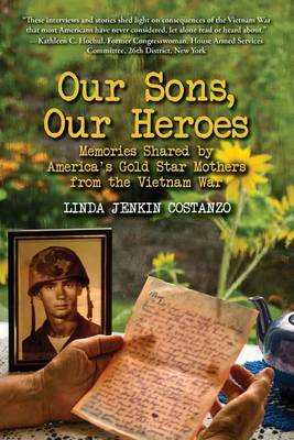 Our Sons, Our Heroes, Memories Shared by America's Gold Star Mothers from the Vietnam War