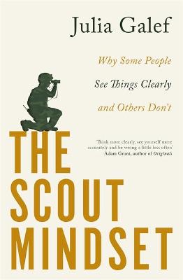 The Scout Mindset: Why Some People See Things Clearly and Others Don't