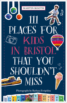 111 Places for Kids in Bristol That You Shouldn't Miss: Travel Guide