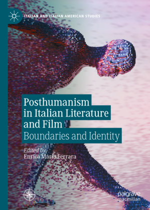 Posthumanism in Italian Literature and Film: Boundaries and Identity