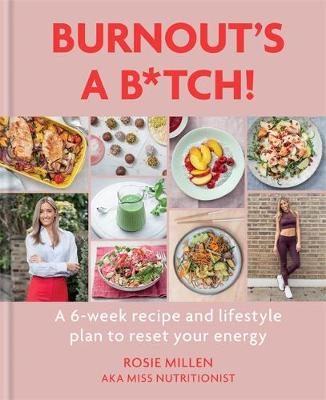 Burnout's A B*tch!: A 6-week recipe and lifestyle plan to reset your energy