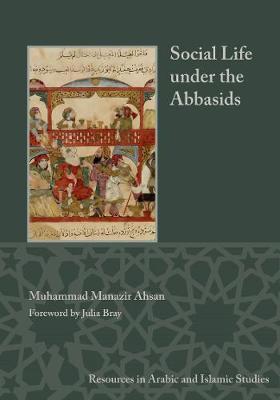 Social Life under the Abbasids: Resources in Arabic and Islamic Studies 6