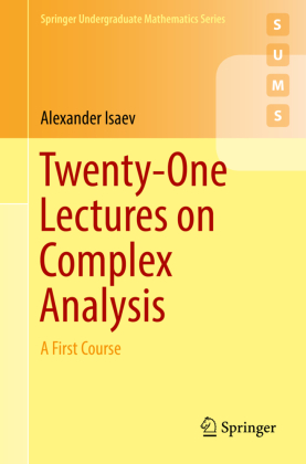 Twenty-One Lectures on Complex Analysis: A First Course