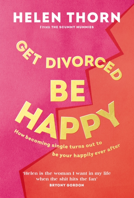 Get Divorced, Be Happy: How becoming single turned out to be my happily ever after