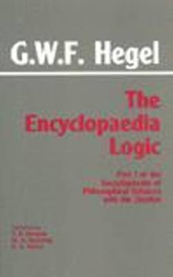 The Encyclopaedia Logic: Part I of the Encyclopaedia of the Philosophical Sciences with the Zustze