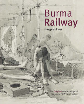Burma Railway: Original War Drawings of POW Jack Chalker
