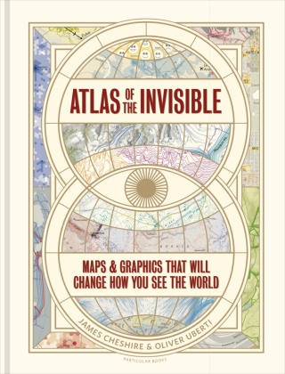 Atlas of the Invisible: Maps & Graphics That Will Change How You See the World