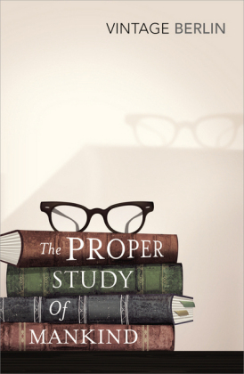 The Proper Study Of Mankind: An Anthology of Essays