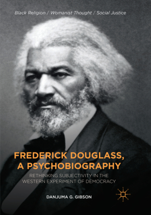 Frederick Douglass, a Psychobiography: Rethinking Subjectivity in the Western Experiment of Democracy