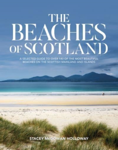 The Beaches of Scotland: A selected guide to over 150 of the most ...