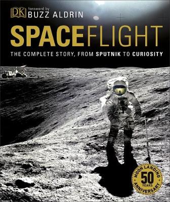 Spaceflight: The Complete Story from Sputnik to Curiosity