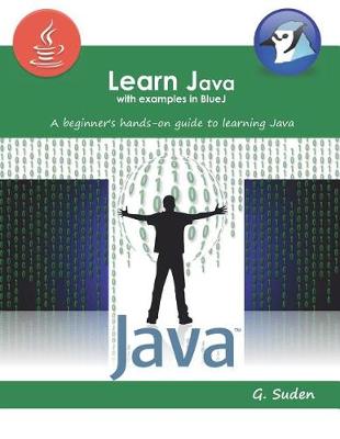 Learn Java with examples in BlueJ: A beginner's hands-on approach to learning Java